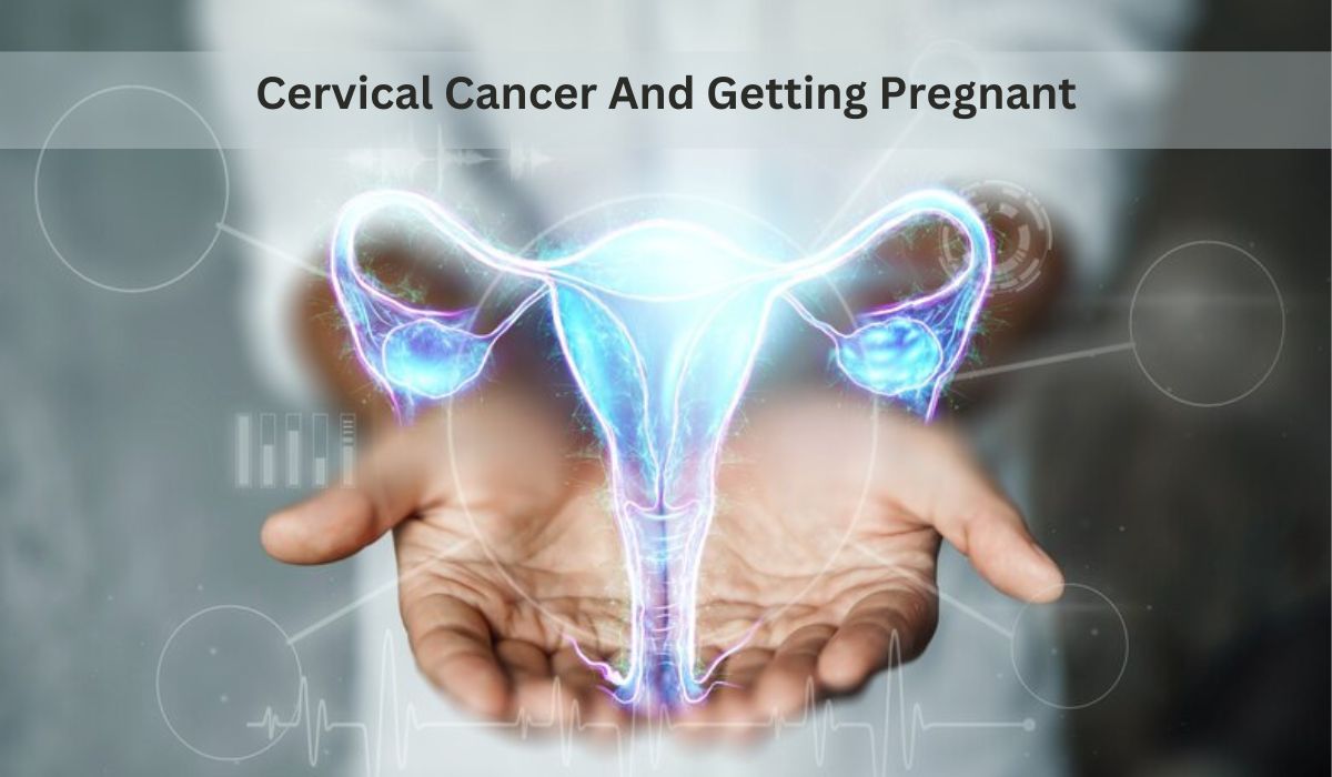 Cervical Cancer and Getting Pregnant