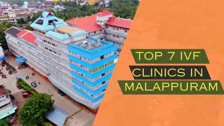 Top 7 IVF Clinics In Malappuram: Your Guide To The Best Fertility Clinics